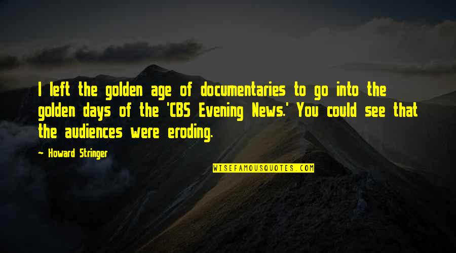 Mackrill Knife Quotes By Howard Stringer: I left the golden age of documentaries to Mackrill Knife Quotes By Howard Stringer: I left the golden age of documentaries to