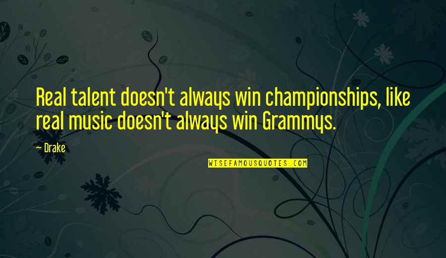 Mackthestranger Quotes By Drake: Real talent doesn't always win championships, like real