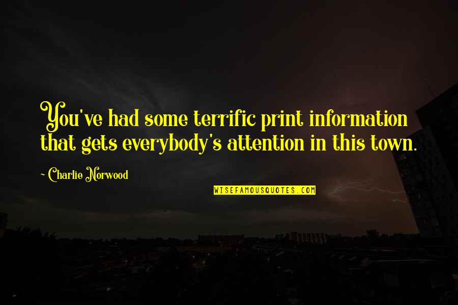Mackworth Island Quotes By Charlie Norwood: You've had some terrific print information that gets Mackworth Island Quotes By Charlie Norwood: You've had some terrific print information that gets