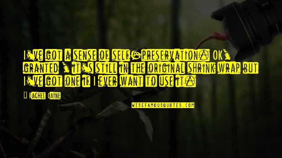 Mackworth Island Quotes By Rachel Caine: I've got a sense of self-preservation. OK, granted Mackworth Island Quotes By Rachel Caine: I've got a sense of self-preservation. OK, granted