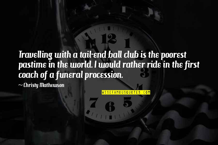 Mackynzie Renee Quotes By Christy Mathewson: Travelling with a tail-end ball club is the Mackynzie Renee Quotes By Christy Mathewson: Travelling with a tail-end ball club is the