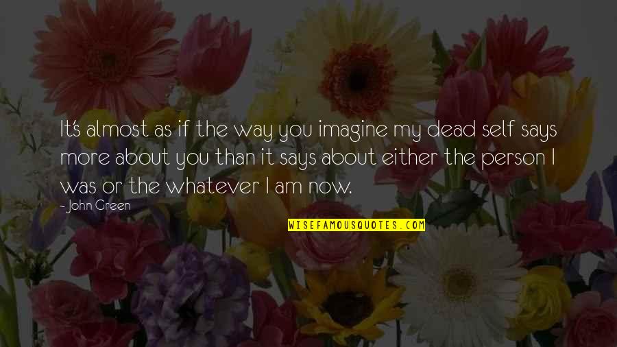 Mackynzie Renee Quotes By John Green: It's almost as if the way you imagine Mackynzie Renee Quotes By John Green: It's almost as if the way you imagine