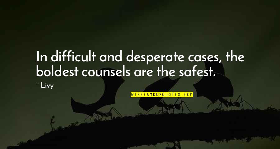 Mackynzie Renee Quotes By Livy: In difficult and desperate cases, the boldest counsels