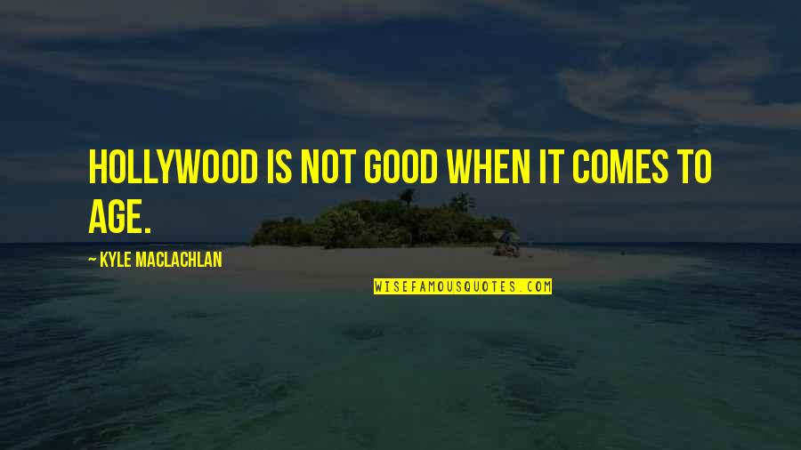 Maclachlan's Quotes By Kyle MacLachlan: Hollywood is not good when it comes to Maclachlan's Quotes By Kyle MacLachlan: Hollywood is not good when it comes to