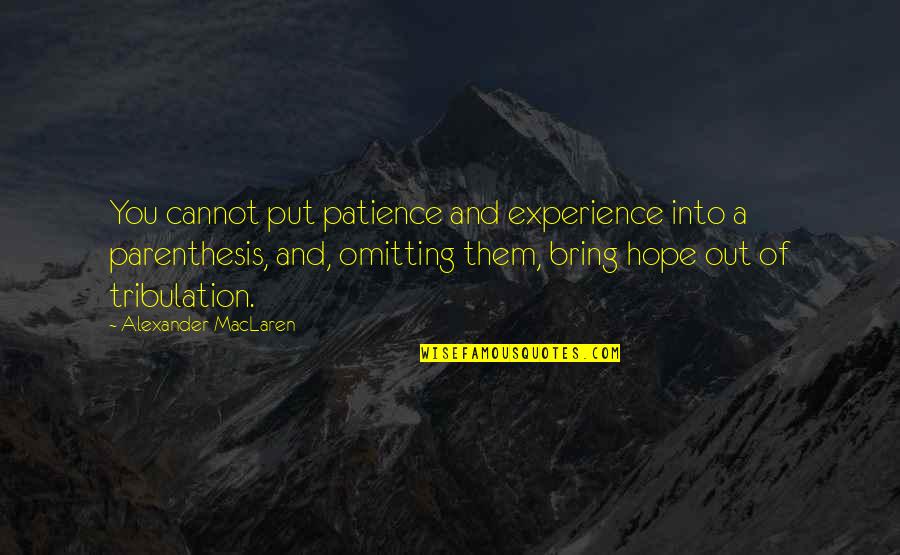 Maclaren Quotes By Alexander MacLaren: You cannot put patience and experience into a