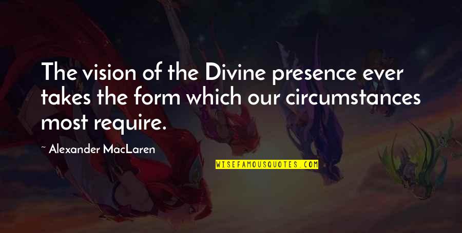 Maclaren Quotes By Alexander MacLaren: The vision of the Divine presence ever takes