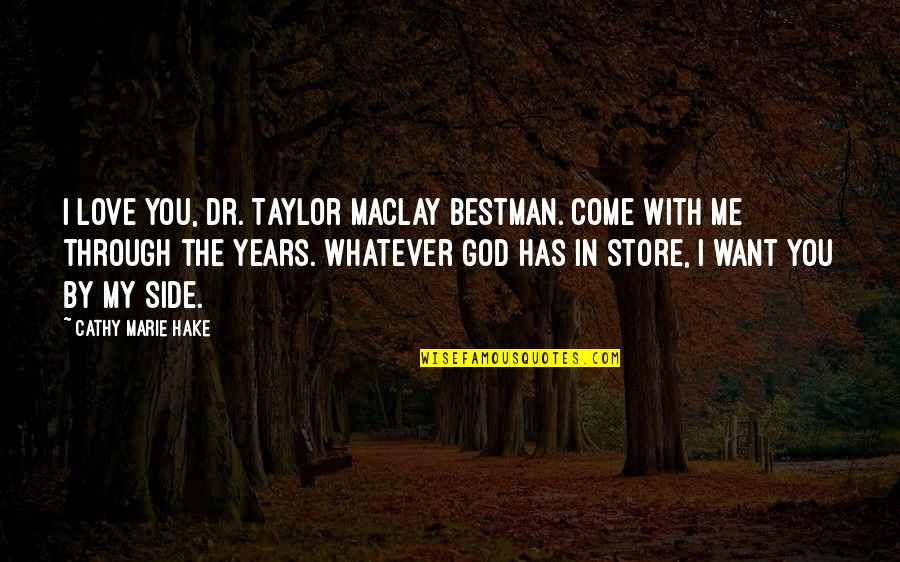 Maclay Quotes By Cathy Marie Hake: I love you, Dr. Taylor MacLay Bestman. Come
