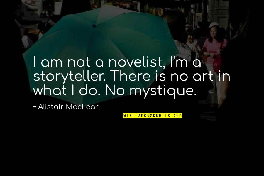 Maclean Quotes By Alistair MacLean: I am not a novelist, I'm a storyteller.