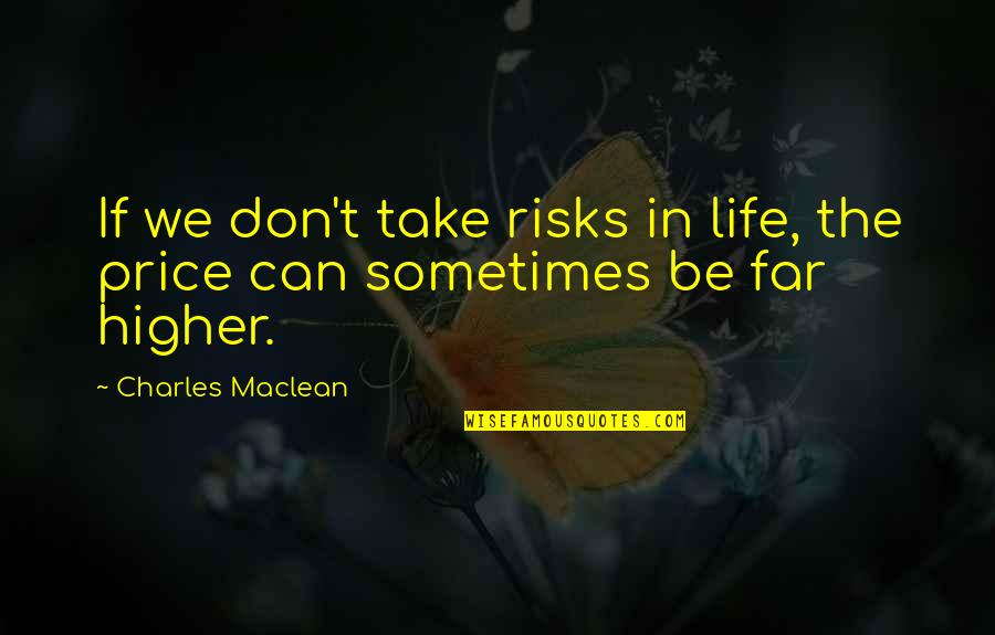 Maclean Quotes By Charles Maclean: If we don't take risks in life, the