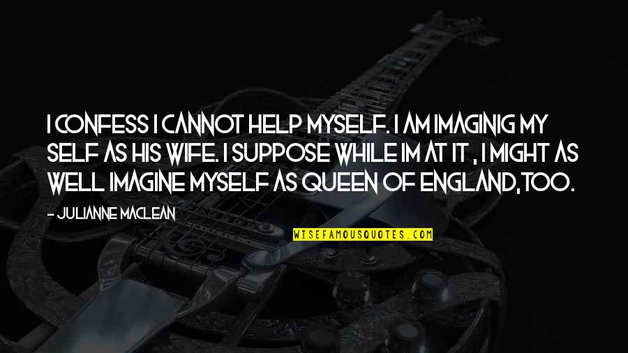 Maclean Quotes By Julianne MacLean: I confess i cannot help myself. i am