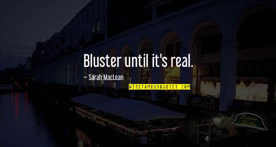 Maclean Quotes By Sarah MacLean: Bluster until it's real.