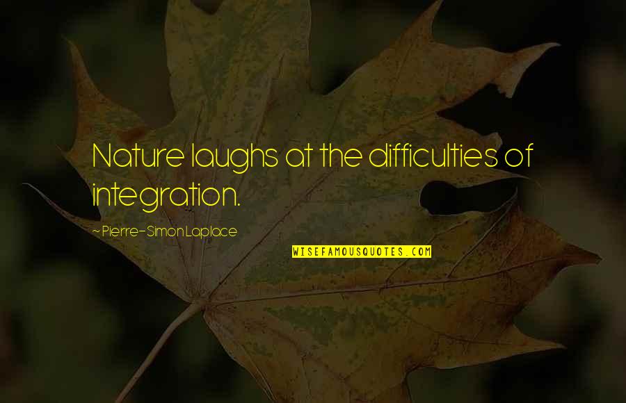 Macledium Quotes By Pierre-Simon Laplace: Nature laughs at the difficulties of integration.