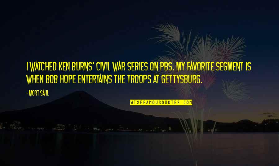 Macleish Day Quotes By Mort Sahl: I watched Ken Burns' Civil War series on Macleish Day Quotes By Mort Sahl: I watched Ken Burns' Civil War series on
