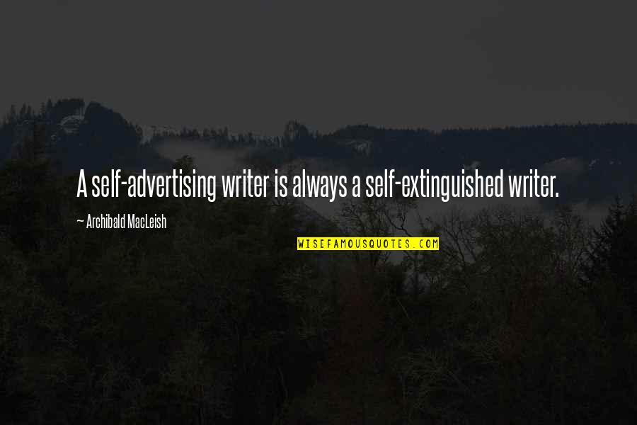 Macleish Quotes By Archibald MacLeish: A self-advertising writer is always a self-extinguished writer. Macleish Quotes By Archibald MacLeish: A self-advertising writer is always a self-extinguished writer.