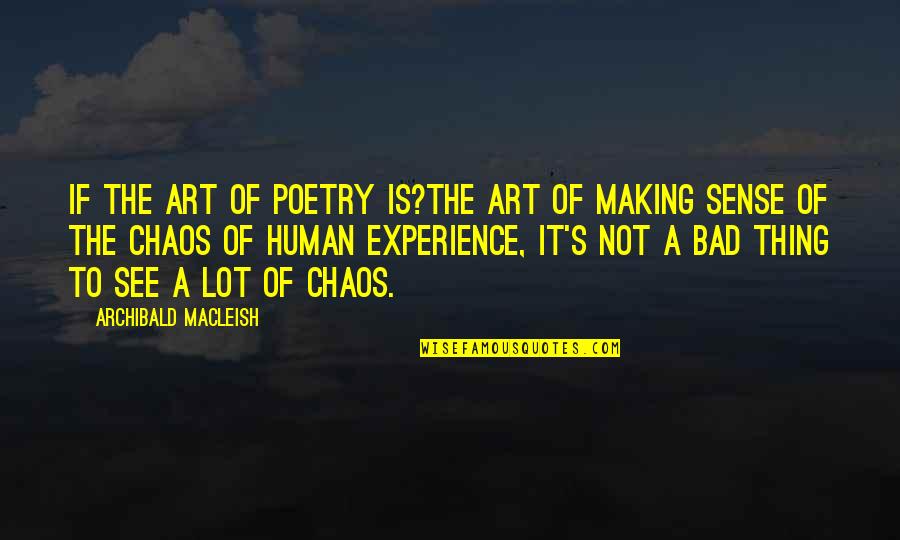 Macleish Quotes By Archibald MacLeish: If the art of poetry is?the art of Macleish Quotes By Archibald MacLeish: If the art of poetry is?the art of