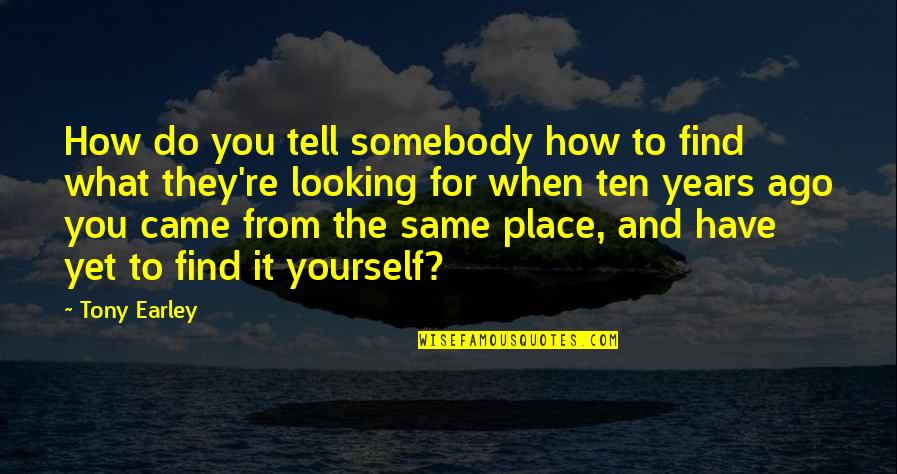 Maclennan Club Quotes By Tony Earley: How do you tell somebody how to find Maclennan Club Quotes By Tony Earley: How do you tell somebody how to find