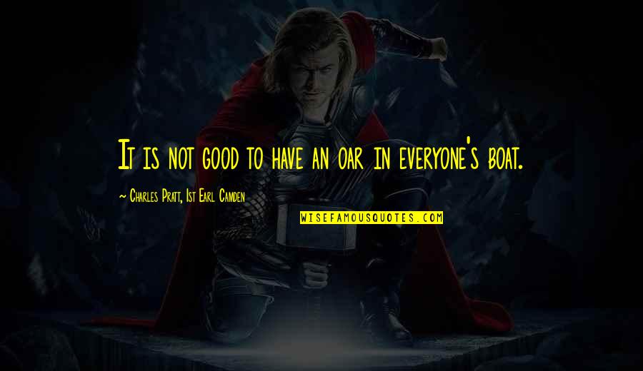 Maclise Family Winery Quotes By Charles Pratt, 1st Earl Camden: It is not good to have an oar Maclise Family Winery Quotes By Charles Pratt, 1st Earl Camden: It is not good to have an oar