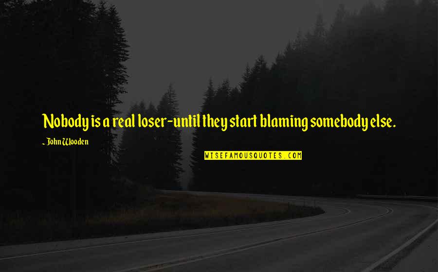 Macmahon Contractors Quotes By John Wooden: Nobody is a real loser-until they start blaming