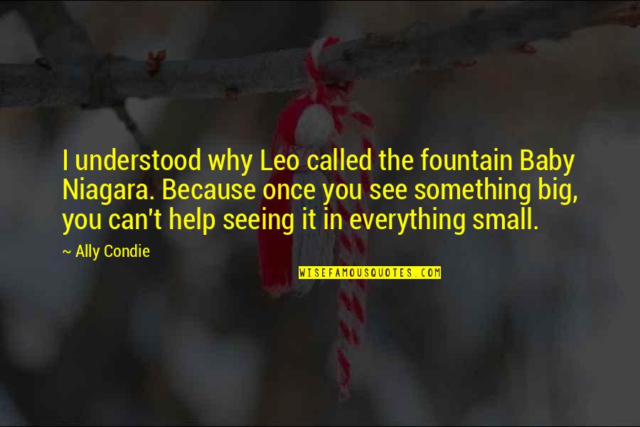 Macmanus Books Quotes By Ally Condie: I understood why Leo called the fountain Baby