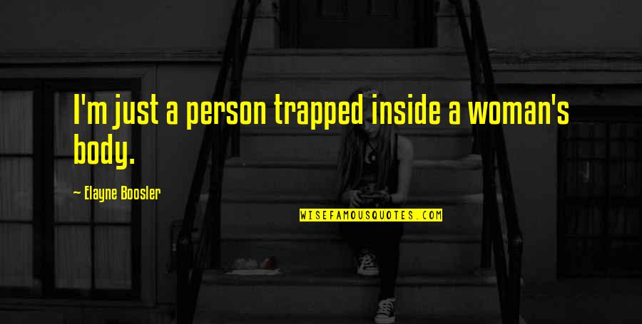 Macmartin Crest Quotes By Elayne Boosler: I'm just a person trapped inside a woman's
