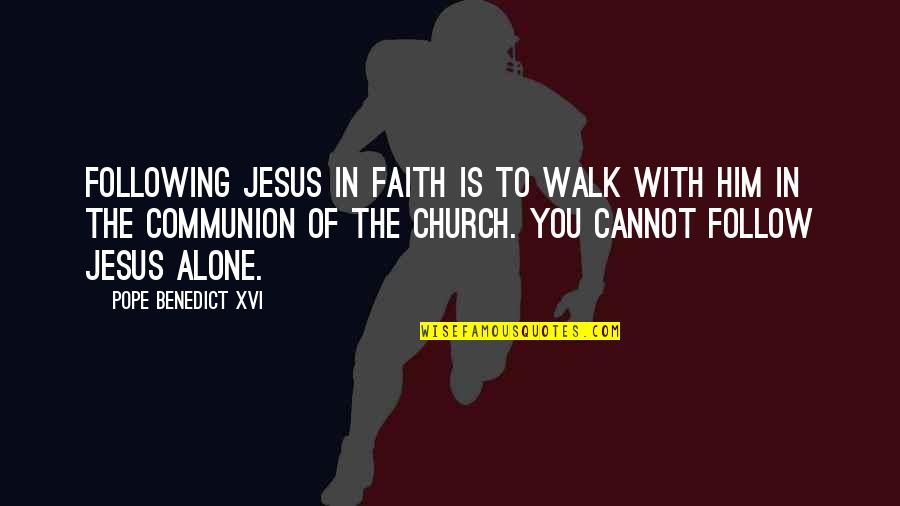 Macmenamin Quotes By Pope Benedict XVI: Following Jesus in faith is to walk with
