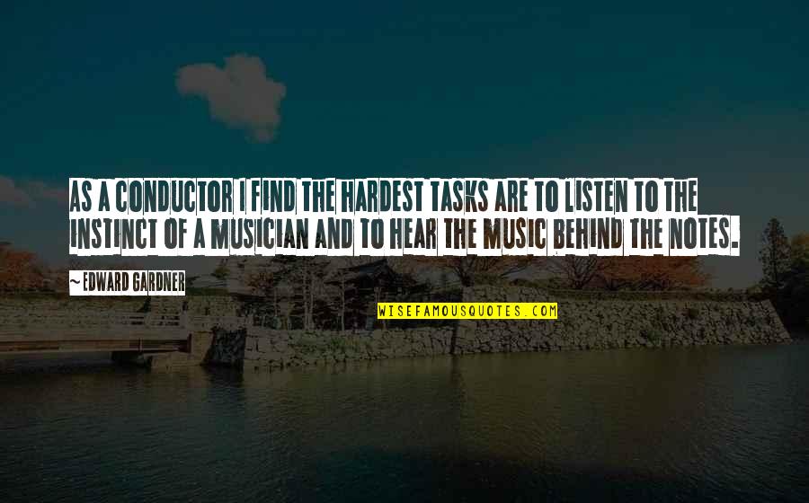 Macmichael Nwaiwu Quotes By Edward Gardner: As a conductor I find the hardest tasks Macmichael Nwaiwu Quotes By Edward Gardner: As a conductor I find the hardest tasks