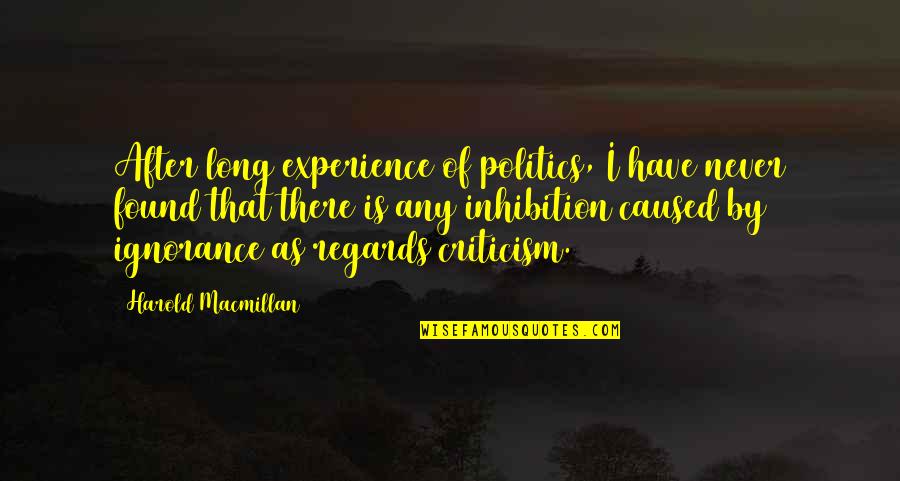 Macmillan Quotes By Harold Macmillan: After long experience of politics, I have never