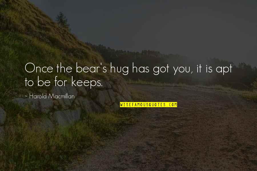 Macmillan Quotes By Harold Macmillan: Once the bear's hug has got you, it