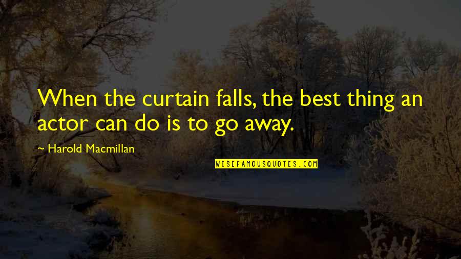Macmillan Quotes By Harold Macmillan: When the curtain falls, the best thing an Macmillan Quotes By Harold Macmillan: When the curtain falls, the best thing an