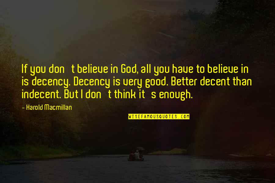 Macmillan Quotes By Harold Macmillan: If you don't believe in God, all you Macmillan Quotes By Harold Macmillan: If you don't believe in God, all you
