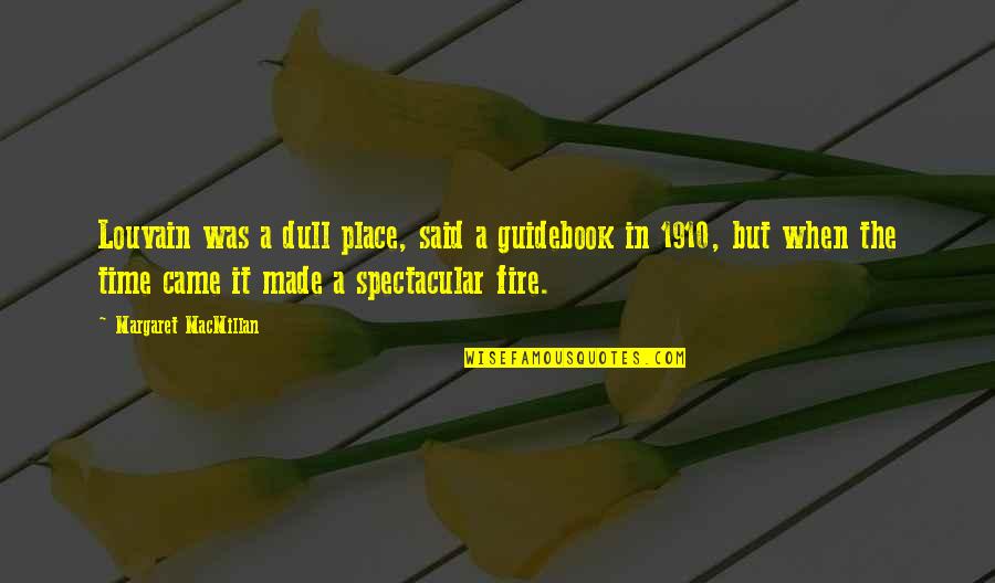 Macmillan Quotes By Margaret MacMillan: Louvain was a dull place, said a guidebook Macmillan Quotes By Margaret MacMillan: Louvain was a dull place, said a guidebook