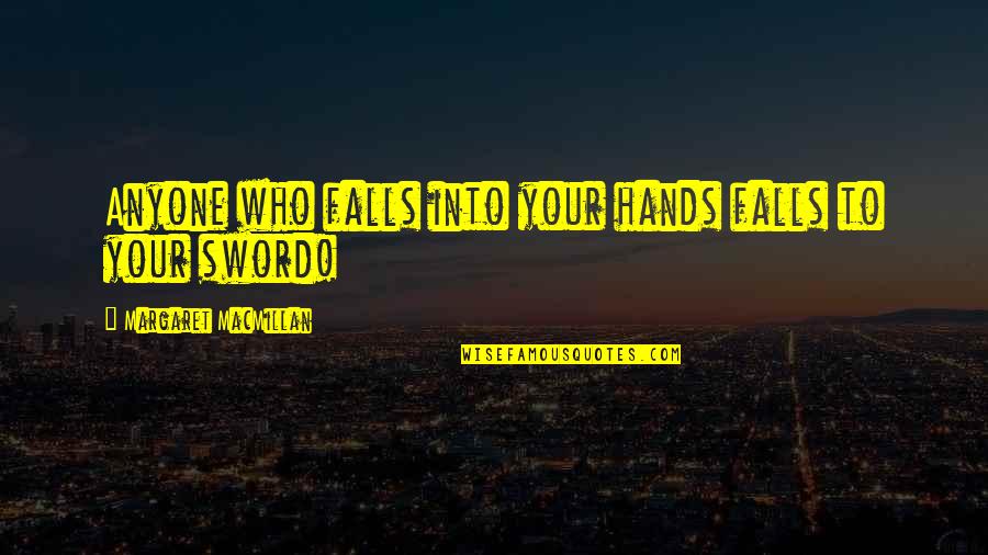 Macmillan Quotes By Margaret MacMillan: Anyone who falls into your hands falls to Macmillan Quotes By Margaret MacMillan: Anyone who falls into your hands falls to