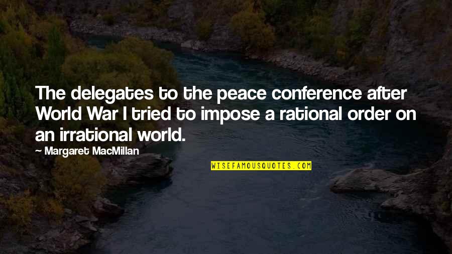 Macmillan Quotes By Margaret MacMillan: The delegates to the peace conference after World