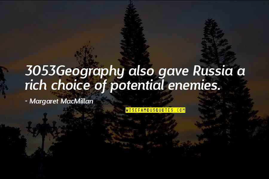 Macmillan Quotes By Margaret MacMillan: 3053Geography also gave Russia a rich choice of