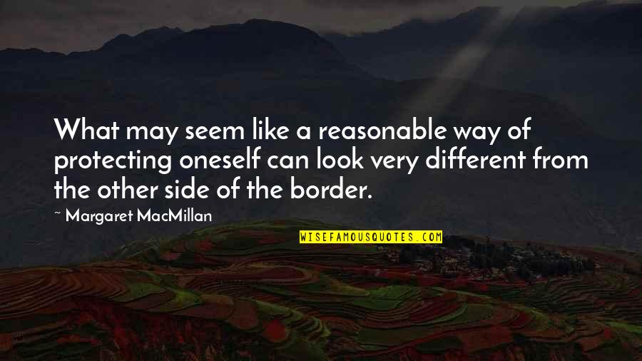 Macmillan Quotes By Margaret MacMillan: What may seem like a reasonable way of