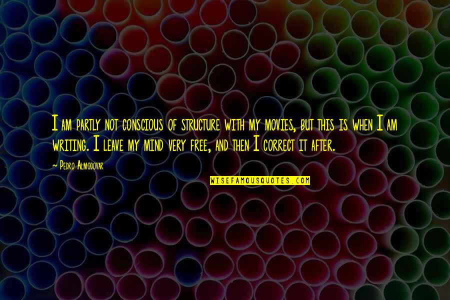 Macmonnies Creel Quotes By Pedro Almodovar: I am partly not conscious of structure with