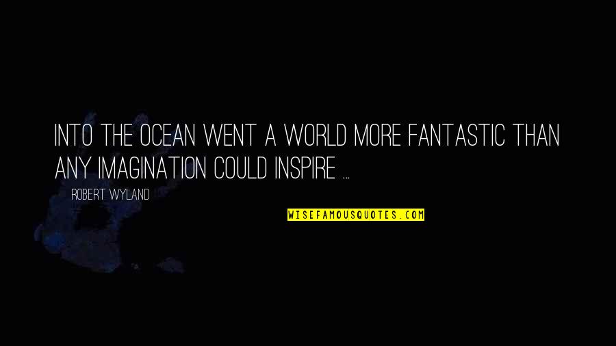 Macmulkin Chevrolet Quotes By Robert Wyland: Into the ocean went a world more fantastic