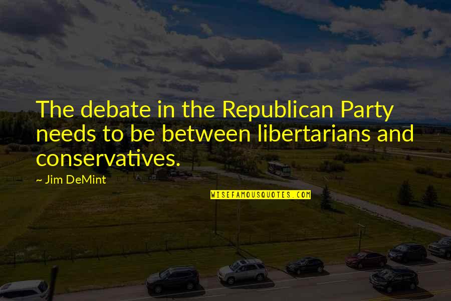 Macnatts Quotes By Jim DeMint: The debate in the Republican Party needs to