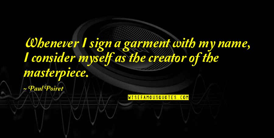 Macnee Role Quotes By Paul Poiret: Whenever I sign a garment with my name,