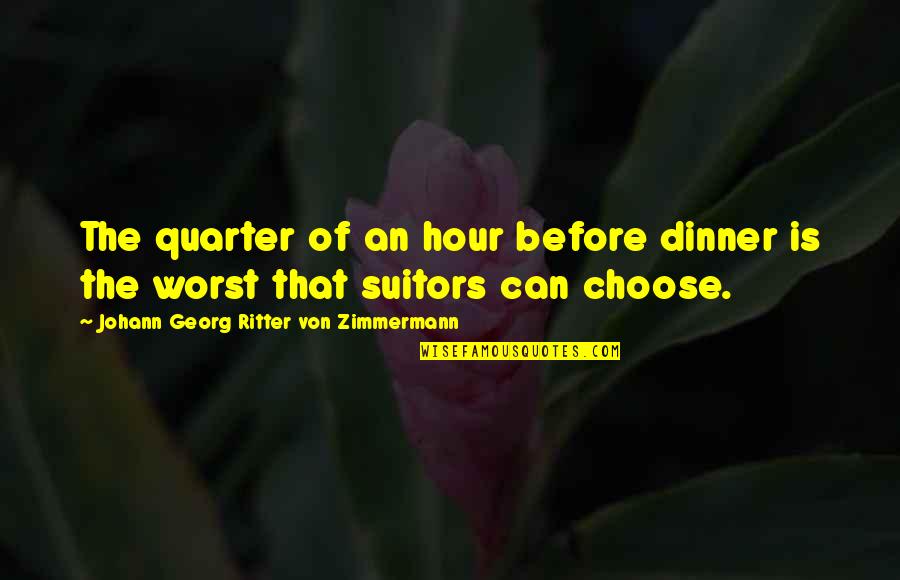 Macneelys Quotes By Johann Georg Ritter Von Zimmermann: The quarter of an hour before dinner is