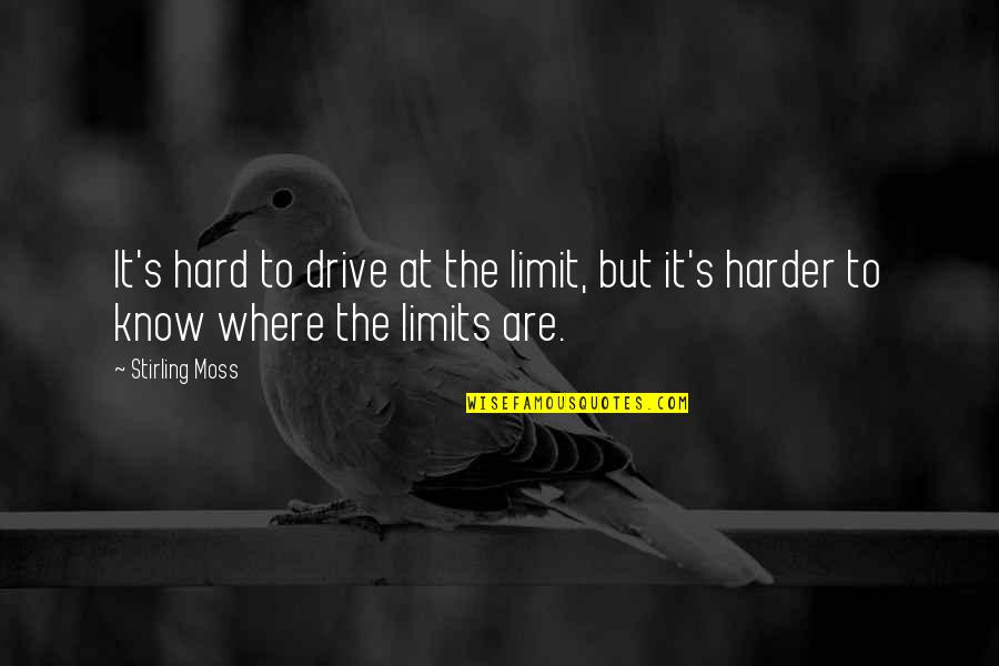 Macneil Automotive Quotes By Stirling Moss: It's hard to drive at the limit, but