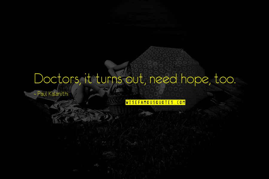 Macneill Quotes By Paul Kalanithi: Doctors, it turns out, need hope, too.