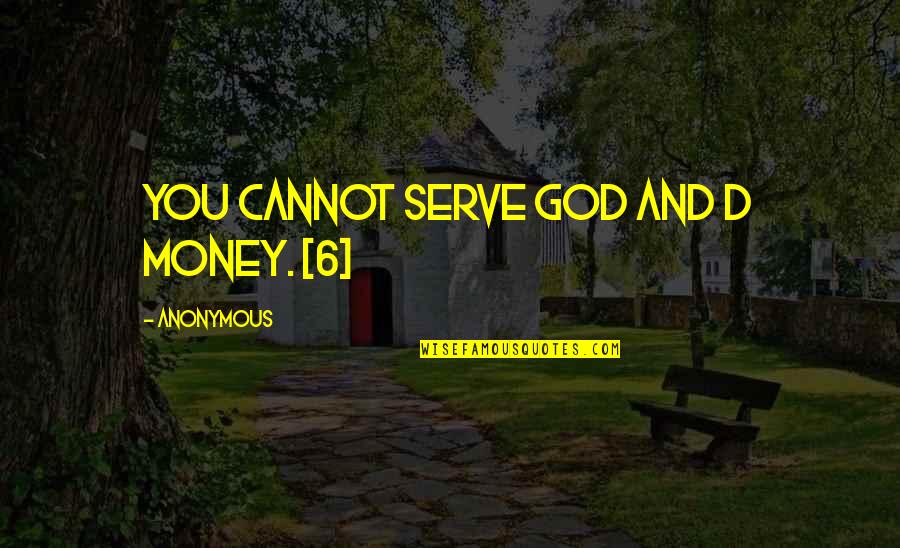 Macnicol Garden Quotes By Anonymous: You cannot serve God and d money. [6]