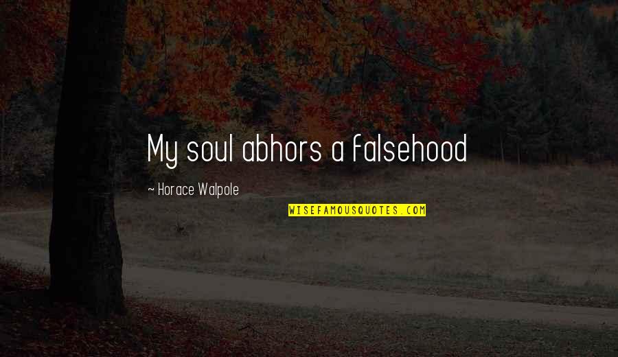 Macniven Family Woodside Quotes By Horace Walpole: My soul abhors a falsehood