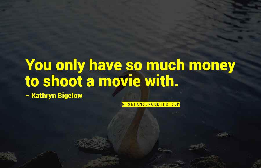 Macocco Vitrage Quotes By Kathryn Bigelow: You only have so much money to shoot