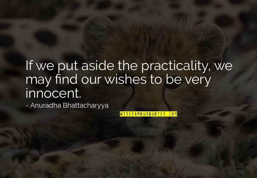 Macola Es Quotes By Anuradha Bhattacharyya: If we put aside the practicality, we may Macola Es Quotes By Anuradha Bhattacharyya: If we put aside the practicality, we may
