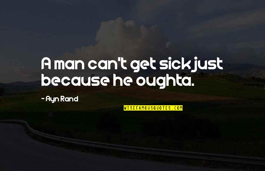 Macon B Allen Quotes By Ayn Rand: A man can't get sick just because he