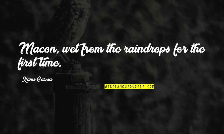 Macon Quotes By Kami Garcia: Macon, wet from the raindrops for the first Macon Quotes By Kami Garcia: Macon, wet from the raindrops for the first