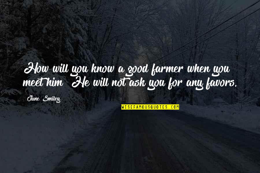 Maconda Illinois Quotes By Jane Smiley: How will you know a good farmer when