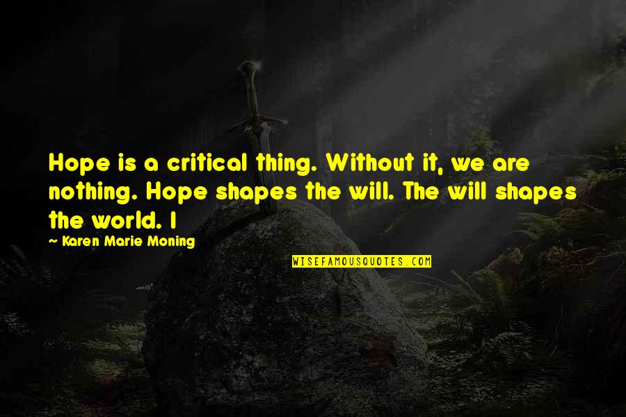 Macondo Vision Quotes By Karen Marie Moning: Hope is a critical thing. Without it, we Macondo Vision Quotes By Karen Marie Moning: Hope is a critical thing. Without it, we